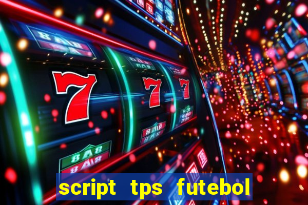 script tps futebol de rua